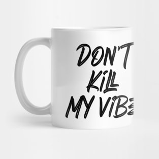 Funny quote Don't kill my vibe Mug